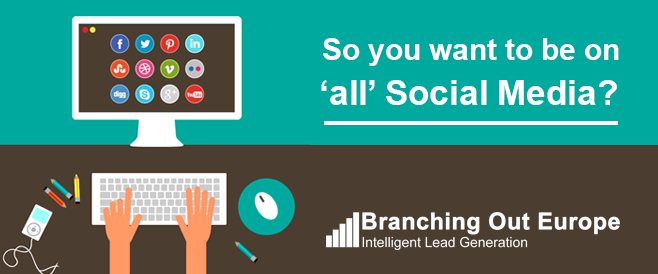 So you want to be on ‘all’ Social Media?